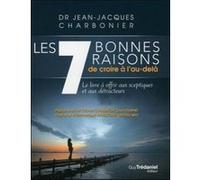 Les 7 bonnes raisons de croire à l'au-delà Jean-Jacques Charbonier (Auteur), Olivier Chambon (Préface), Emmanuel Ransford (Postface)