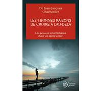 Les 7 bonnes raisons de croire à l'Au-Delà: Le livre à offrir aux sceptiques et aux détracteurs