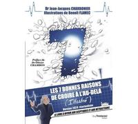 Les 7 Bonnes Raisons De Croire En L'au-Delà - Le Livre À Offrir Aux Sceptiques Et Aux Détracteurs