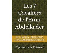 Les 7 Cavaliers de l'Émir Abdelkader: L'Épopée de la Futuwwa