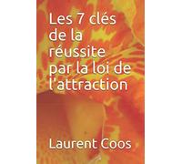 Les 7 clés de la réussite par la loi de l'attraction