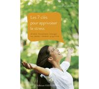 Les 7 Clés Pour Apprivoiser Le Stress - Aliments, Mouvements, Massages, Eau, Plantes, Relaxation, Programme