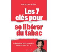 Les 7 clés pour se libérer du tabac "Je pensais mourir fumeur jusqu'au jour où..." - Vincent Pellaumail - Marabout - broché - Guide