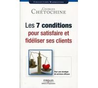 Les 7 conditions pour satisfaire et fidéliser ses clients Une stratégie de services efficace. - Georges Chetochine - Organisation Eds D' - broché - Etude