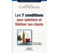 Les 7 conditions pour satisfaire et fidéliser ses clients Une stratégie de services efficace. - Georges Chetochine - Organisation Eds D' - broché - Etude