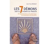 Les 7 démons sur le chemin du pardon - Un regard nouveau sur les pélerinages de Compostelle et Jérus