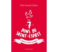 Les 7 dons du Saint-Esprit: A travers 70 figures inspirantes