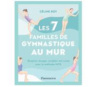 Céline Roy – Les 7 familles de gymnastique au mur – Respirer, bouger, sculpter – méthode MCR