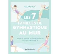 Les 7 familles de gymnastique au mur - Respirer, bouger, sculpter son corps avec la méthode MCR - Céline Roy - Flammarion - Guide