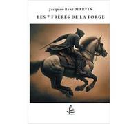 Les 7 frères de la forge MARTIN Jacques-René (Auteur)