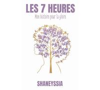 Les 7 heures: Mon histoire pour Ta gloire