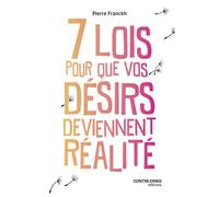 Les 7 lois pour que vos désirs deviennent réalité - Pierre Franckh - Contre-Dires - Poche - Guide