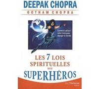 Les 7 lois spirituelles des super-héros Deepak Chopra (Auteur), Gotham Chopra (Auteur), André Dommergues (Traduction)