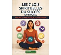 Les 7 Lois Spirituelles du Succès Expliquées: Résumé et Application au Quotidien