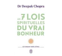 Les 7 Lois Spirituelles Du Vrai Bonheur - Le Chemin Vers L'eveil