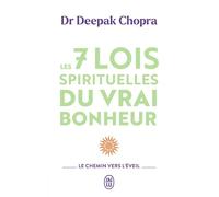 Les 7 lois spirituelles du vrai bonheur: Le chemin vers l'éveil