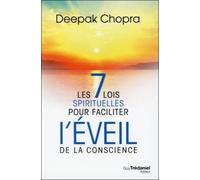 Les 7 lois spirituelles pour faciliter l'éveil de la conscience - Deepak Chopra - Tredaniel La Maisnie - broché - Essai