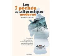 Les 7 péchés de la diététique moderne - La Sagesse de la médecine traditionnelle chinoise pour perdre du poids et déborder d'énergie - Laurent Chenot - Lanore - broché - Guide