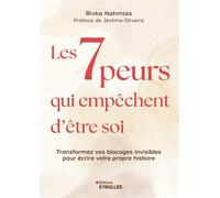 Les 7 peurs qui empêchent d'être soi: Transformer ses blocages invisibles pour écrire sa propre histoire