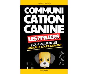 Les 7 Piliers de la Communication Canine: Comprendre et Utiliser les Signaux d’Apaisement pour Renforcer la Relation | Livre Chien Éducation | ... | Éduquer son Chien | Langage des Chiens