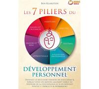 Les 7 piliers du développement personnel Devenez la meilleure version de vous-même & forgez-vous un mental gagnant grâce au pouvoir de la psychologie et à un mindset positif (+ exercices & workbook) -