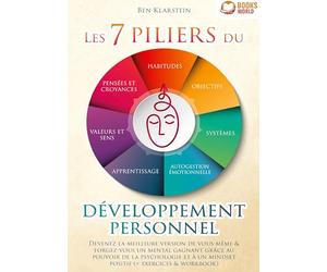 Les 7 piliers du développement personnel: Devenez la meilleure version de vous-même & forgez-vous un mental gagnant grâce au pouvoir de la psychologie et à un mindset positif (+ exercices & workbook)