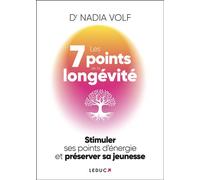 Les 7 Points de la longévité Stimuler ses points d’énergie et préserver sa jeunesse - Nadia Volf - Leduc S. - broché - Guide