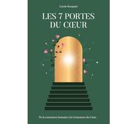 LES 7 PORTES DU CŒUR: De la conscience humaine à la Conscience du Cœur