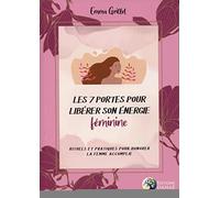 Les 7 portes pour libérer son énergie féminine - Rituels et pratiques pour honorer le femme accomplie