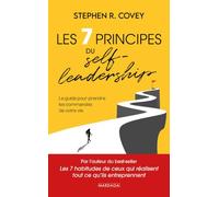 Les 7 principes du Self-leadership: Le guide pour prendre les commandes de votre vie