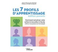Les 7 profils d'apprentissage - Édition parents Comment remotiver votre enfant à travailler à l'école (même si vous pensez avoir tout essayé) - Jean-François Michel - Eyrolles - broché - Guide