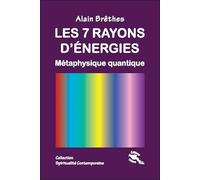 Les 7 rayons d'énergies - Métaphysique quantique