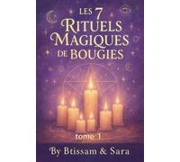 Les 7 Rituels Magiques des Bougies - Tome 1: Éveille la Flamme Sacrée en Toi