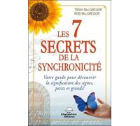 Les 7 Secrets De La Synchronicité - Votre Guide Pour Découvrir La Signification Des Signes, Petits Et Grands !