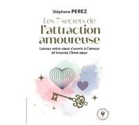 Les 7 Secrets De L'attraction Amoureuse - Prenez En Main Votre Destin Affectif