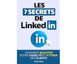 Les 7 Secrets de LinkedIn: Comment Booster Votre Visibilité, Attirer des Clients et Construire une Réputation d’Expert | Linkedin Booste ta Visibilité ... Optimiser LinkedIn | LinkedIn pour les Nuls