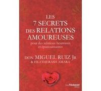 Les 7 secrets des relations amoureuses Miguel Ruiz Jr. (Auteur), Heatherash Amara (Auteur), Anne Delmas (Traduction)