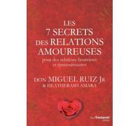 Les 7 secrets des relations amoureuses Pour des relations heureuses et épanouissantes - Miguel Ruiz Jr. - Tredaniel La Maisnie - broché - Guide