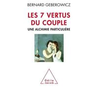 Les 7 vertus du couple Une alchimie particulière - Bernard Geberowicz - Odile Jacob - broché - Essai