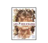 Les 7 vies d'Elena - Fatima B. A. - Bookelis - broché - Récit
