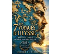 Les 7 voyages d'Ulysse: L'Odyssée d'Homère, du mythe au voyage intérieur
