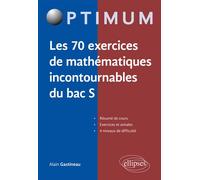 Les 70 exercices de mathématiques incontournables du bac S - Alain Gastineau - Ellipses - broché - Scolaire / Universitaire