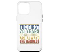Les 70 premières années de l'enfance sont Toujours Les Plus Difficiles et drôles Coque pour iPhone 12 Pro Max