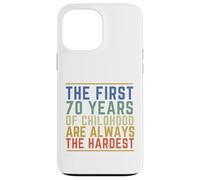 Les 70 premières années de l'enfance sont Toujours Les Plus Difficiles et drôles Coque pour iPhone 13 Pro Max