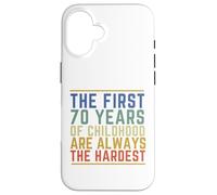 Les 70 premières années de l'enfance sont Toujours Les Plus Difficiles et drôles Coque pour iPhone 16