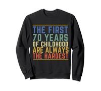 Les 70 premières années de l'enfance sont Toujours Les Plus Difficiles et drôles Sweatshirt