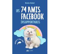 Les 74 amis Facebook insupportables Partagez si vous aimez - Nicolas Balmet - Luc Pire - broché - Anthologie