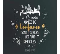 Les 75 premières années de l'enfance sont toujours les plus difficiles: Livre d'or pour le 75ème anniversaire / Comme décoration ou comme un ... les salutations, les vœux et les impressions