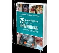 Les 75 Prescriptions type en dermatologie canine et féline Emmanuel Bensignor (Auteur), Anne Roussel (Auteur), Emilie Videmont (Auteur)