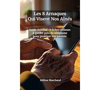 Les 8 Arnaques Qui Visent Nos Aînés : Guide Pratique Anti-Escroqueries pour Seniors - Faux Conseiller Bancaire, Phishing SMS et Email, Arnaque ... près du téléphone pour protéger vos parents